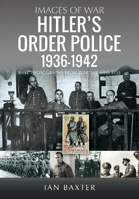 Hitler's Order Police 1936-1942: The Ordnungspolizei