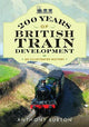 200 Years of British Train Development: An Illustrated History