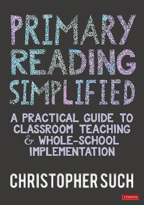 Primary Reading Simplified: A Practical Guide to Classroom Teaching and Whole-School Implementation