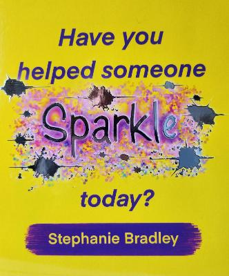 Have You Helped Someone Sparkle Today?: Inspire daily acts of kindness from an early age with this interactive book; a proactive approach to positive emotional wellbeing for young children.