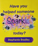 Have You Helped Someone Sparkle Today?: Inspire daily acts of kindness from an early age with this interactive book; a proactive approach to positive emotional wellbeing for young children.