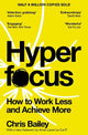 Hyperfocus: How to Work Less and Achieve More
