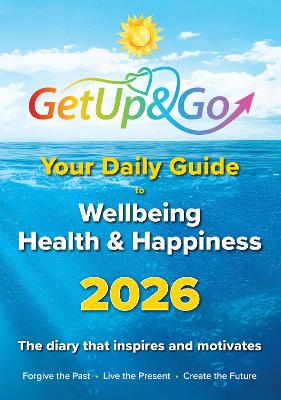 Get Up and Go Daily Guide to Wellbeing, Health and Happiness: Daily Inspiration and Wisdom to Support a Healthier, Happier Life: 2026