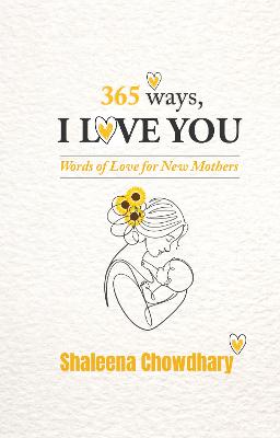 365 Ways I Love You: Words of Love for New Mothers