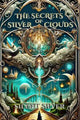 The Secrets of Silver Clouds: A Booktok Urban Fantasy Magic Adventure: 1: The Secrets of Silver Clouds: Book 1 (The Silver Clouds Series)