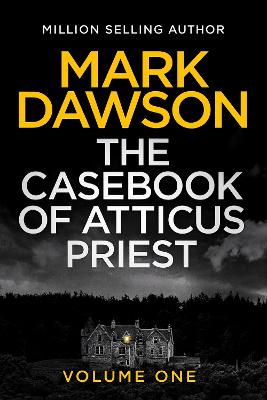 The Casebook of Atticus Priest: Volume 1