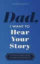 Dad, I Want to Hear Your Story: A Father's Guided Journal to Share His Life & His Love