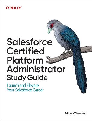 Salesforce Certified Administrators Study Guide: Launch and Elevate Your Salesforce Career