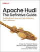 Apache Hudi - The Definitive Guide: Building Robust, Open, and High-Performing Data Lakehouses