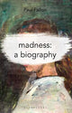 Madness: A Biography