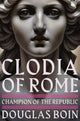 Clodia of Rome: Champion of the Republic