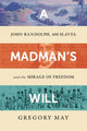 A Madman's Will: John Randolph, Four Hundred Slaves, and the Mirage of Freedom
