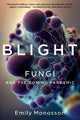 Blight: Fungi and the Coming Pandemic