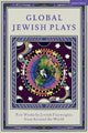 Global Jewish Plays: Five Works by Jewish Playwrights from around the World: Extinct; Heartlines; The Kahena Berber Queen; Papa'gina; A People