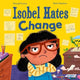 Isobel Hates Change: A joyful picture book about embracing the unexpected