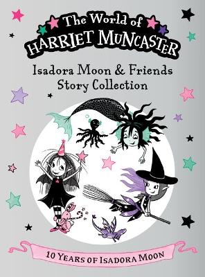 Isadora Moon and Friends Story Collection: Celebrating 10 years of Isadora Moon! Three brand-new magical adventures with Isadora Moon, Mirabelle, and Emerald!