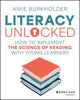 Literacy Unlocked: How to Implement the Science of Reading with Young Learners