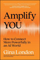 Amplify You: How to Connect More Powerfully in an AI World