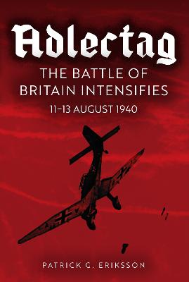 Adlertag: The Battle of Britain Intensifies: 11-13 August 1940