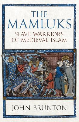 The Mamluks: Slave Warriors of Medieval Islam