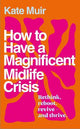 How to Have a Magnificent Midlife Crisis