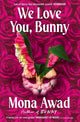 We Love You, Bunny: The dazzlingly original romp in the Bunny-verse from the queen of the fever dream