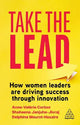 Take the Lead: How Women Leaders are Driving Success through Innovation