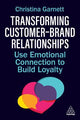Transforming Customer-Brand Relationships: Use Emotional Connection To Build Loyalty