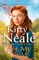 Not My Child: The BRAND-NEW WW2 evacuee saga from bestselling author Kitty Neale