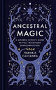 Ancestral Magic: A Modern Witch's Guide to Folk Traditions & Reconnection