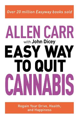Allen Carr: The Easy Way to Quit Cannabis: Regain Your Drive, Health and Happiness
