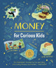 Money for Curious Kids: An Illustrated Introduction to Spending and Saving, Finance, Economics-and More!