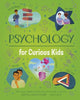 Psychology for Curious Kids: An illustrated introduction to brain science, identity, mental health, and more!