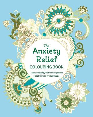 The Anxiety Relief Colouring Book: Take