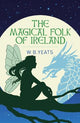 The Magical Folk of Ireland: Fairies, Leprechauns and Other Supernatural Spirits