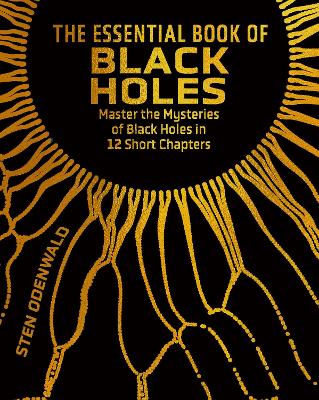 The Essential Book of Black Holes: Master the Mysteries of Black Holes in 12 Short Chapters