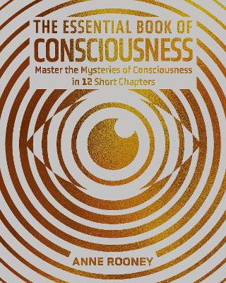 The Essential Book of Consciousness: Master the Mysteries of Consciousness in 12 Short Chapters
