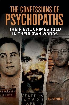 The Confessions of Psychopaths: Their Evil Crimes Told in Their Own Words