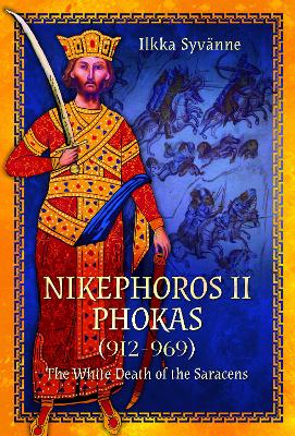 Nikephoros II Phokas, 912-969: The White Death of the Saracens