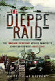 The Dieppe Raid: The Combined Operations Assault on Hitler's European Fortress, August 1942
