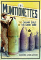 The Munitionettes: The Canary Girls of the Great War