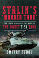 Stalin's 'Wonder Tank': The Truth Behind Hitler's Nemesis, the Soviet T-34 Tank