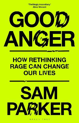 Good Anger: How Rethinking Rage Can Change Our Lives: A BEST BOOK OF 2025 BY THE INDEPENDENT