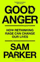 Good Anger: How Rethinking Rage Can Change Our Lives: A BEST BOOK OF 2025 BY THE INDEPENDENT