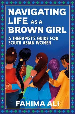 Navigating Life as a Brown Girl: A therapist's guide for South Asian women