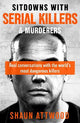 Sitdowns with Serial Killers & Murderers: Real conversations with the world's most dangerous killers
