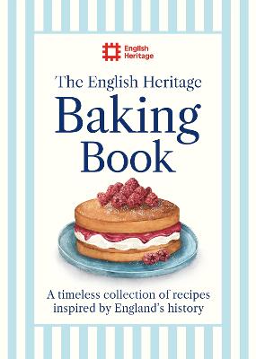 The English Heritage Baking Book: A timeless collection of classic recipes inspired by England's history