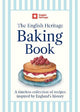 The English Heritage Baking Book: A timeless collection of classic recipes inspired by England's history