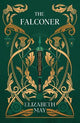 The Falconer: A sweeping historical fantasy like you've never read before, full of magic, mystery and slow-burn romance