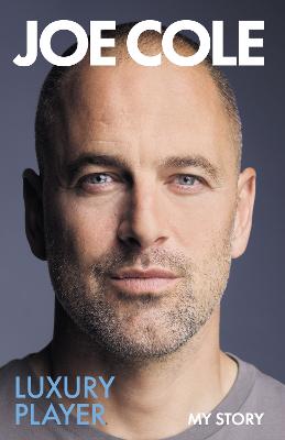 Joe Cole, Luxury Player: The candid memoir from the Chelsea, West Ham and England legend